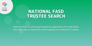 A green box with the colourful National FASD logo (comprised of multicolour dots in the rough shape of a brain, connected by gray lines) in the corner in a white circle. Text says "National FASD Trustee Search. National FASD is conducting a search for applications from individuals to help us expand the overall capacity of our Board of Trustees