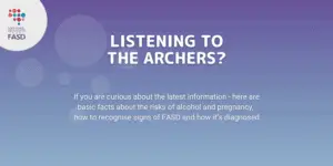 A purple and blue gradient background, with the National FASD logo in a white circle in the corner. Text says "Listening to the Archers? If you are curious about the latest information, here are facts about the risks of alcohol and pregnancy, how to recognise signs of FASD and how it's diagnosed.
