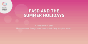 A pink and orange background with text FASD and the Summer Holidays - it's that time of year! here are some thoughts and resources to help you plan ahead