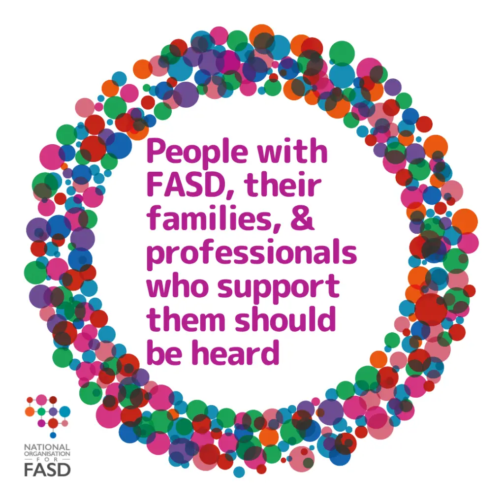 People with FASD, their families and professionals who support them should be heard