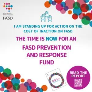 I am standing up for action on the cost of inaction on FASD, the time is now for an FASD Prevention and Response fund, read the report