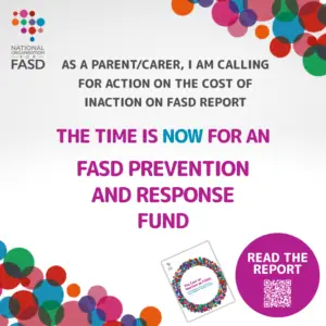 As a parent/carer I am calling for action on the cost of inaction on fasd report, the time is now for an FASD prevention and response fund, read the report