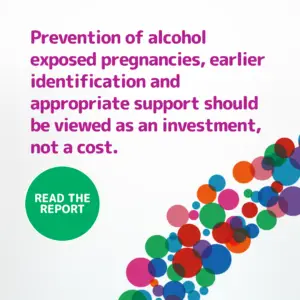 Prevention of alcohol-exposed pregnancies, earlier identification and appropriate support should be viewed as an investment not a cost, read the report