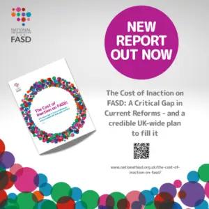 New report out now, the cost of inaction on FASD: a critical gap in current reforms and a credible uk-wide plan to fill it