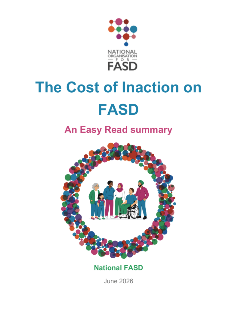 White cover with National FASD logo at top -saying The Cost of Ination on FASD (in turquoise letters) with An Easy Read Summary in bright pink under it. A circle of dots of all the National FASD colours surrounding a picture of several people, multiethnic and one in a wheelchair, all wearing colours that match the logo colours