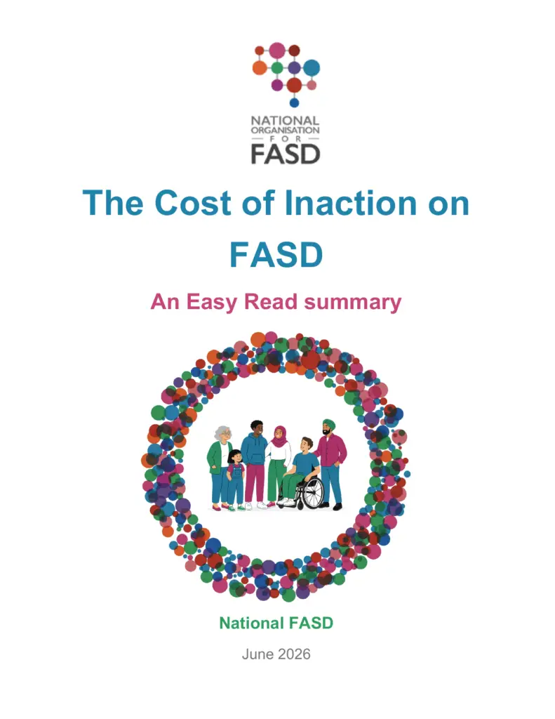 White cover with National FASD logo at top -saying The Cost of Ination on FASD (in turquoise letters) with An Easy Read Summary in bright pink under it. A circle of dots of all the National FASD colours surrounding a picture of several people, multiethnic and one in a wheelchair, all wearing colours that match the logo colours