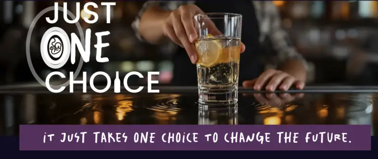 Image of hands putting a glass on a bartop with ripples on the bar, it's not clear if the drink is alcoholic or non-alcoholic, with the just one choice logo in cornder and 'it just takes one choice to change the future' along the bottom