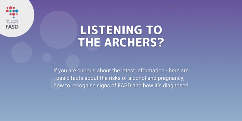 A purple and blue gradient background, with the National FASD logo in a white circle in the corner. Text says "Listening to the Archers? If you are curious about the latest information, here are facts about the risks of alcohol and pregnancy, how to recognise signs of FASD and how it's diagnosed.